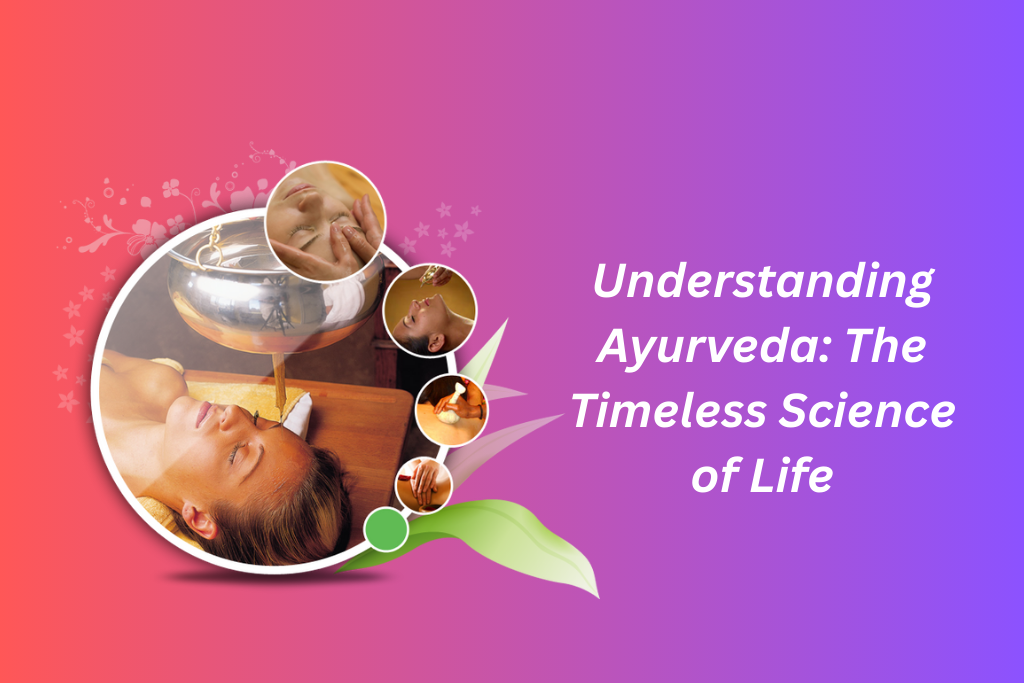 Understanding Ayurveda: The Timeless Science of Life