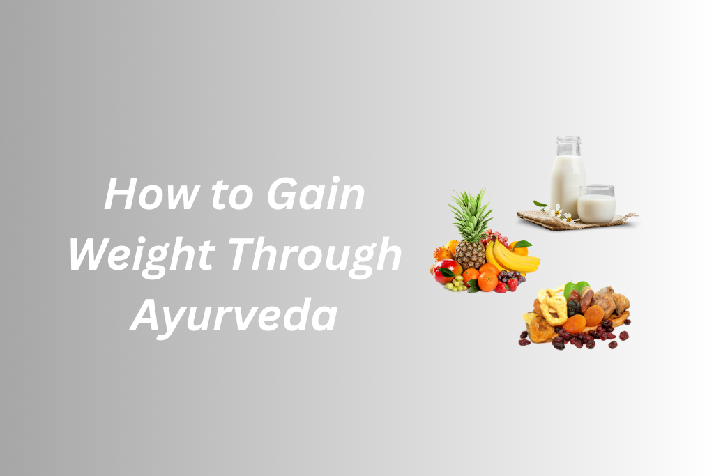 How to Gain Weight Through Ayurveda ?