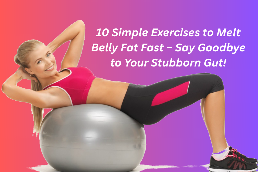 Motivational fitness image featuring a person performing a core exercise with the text '10 Simple Exercises to Melt Belly Fat Fast – Say Goodbye to Your Stubborn Gut!' in a modern gym setting.