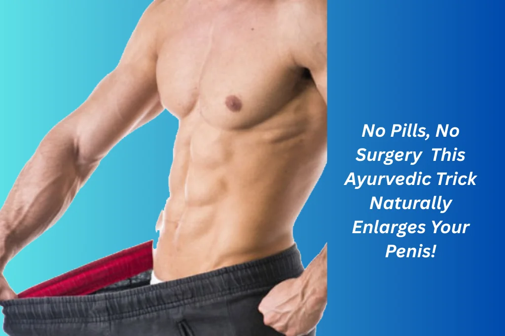 Penis Enlargement Ayurvedic Medicine: Natural Methods for Male Enhancement