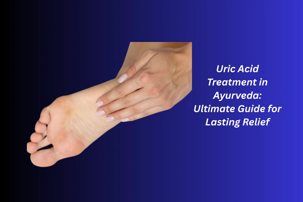 Uric Acid Treatment in Ayurveda